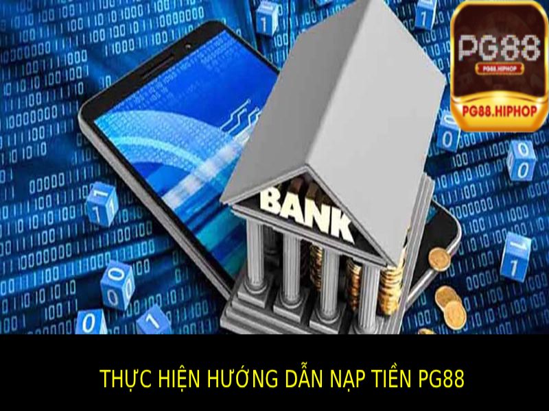 Hướng Dẫn Nạp Tiền PG88 - Nhanh Chóng, An Toàn, Đơn Giản Thực hiện hướng dẫn nạp tiền Pg88