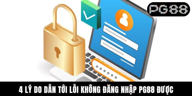 Lỗi Không Đăng Nhập PG88 Được - Hướng Dẫn Xử Lý Nhanh Gọn 4 lý do dẫn tới lỗi không đăng nhập PG88 được